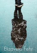Worthy of Rain | Elizaveta Fehr | 