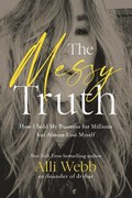 The Messy Truth: How I Sold My Business for Millions But Almost Lost Myself | Alli Webb | 