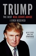 Trump: The Best Real Estate Advice I Ever Received | Donald J. Trump | 