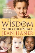 The Wisdom of Your Child's Face | Jean Haner | 