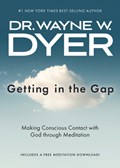 Getting in the Gap: Making Conscious Contact with God Through Meditation | Wayne W. Dyer | 