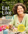 Eat Like a Girl | Dr. Mindy Pelz | 