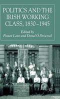 Politics and the Irish Working Class, 1830-1945 | O Drisceoil, Donal ; Lane, F. | 