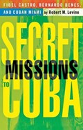 Secret Missions to Cuba | R. Levine | 