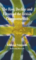 The Rise, Decline and Future of the British Commonwealth | Krishnan Srinivasan ; Peter Lyon | 