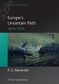 Europe's Uncertain Path 1814-1914 | Canada)Alexander R.S.(UniversityofVictoria | 
