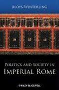 Politics and Society in Imperial Rome | Switzerland)Winterling Aloys(UniversityofBasel | 