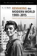 Remaking the Modern World 1900 - 2015 | C. A. Bayly | 