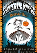 Amelia Fang and the Barbaric Ball | Laura Ellen Anderson | 