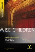 Wise Children: York Notes Advanced everything you need to catch up, study and prepare for and 2023 and 2024 exams and assessments | Angela Carter ; Tba Tba | 