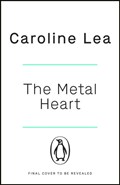 The Metal Heart | Caroline Lea | 