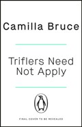 Triflers Need Not Apply | Camilla Bruce | 