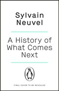 A History of What Comes Next | Sylvain Neuvel | 