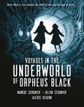 Voyages in the Underworld of Orpheus Black | Marcus Sedgwick ; Julian Sedgwick | 