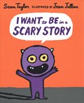 Taylor, S: I Want to Be in a Scary Story | TAYLOR,  Sean | 