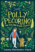 Polly Pecorino: The Girl Who Rescues Animals | Emma Chichester Clark | 