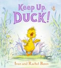 Keep Up, Duck! | Ivan Bates ; Rachel Bates | 