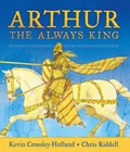 Arthur: The Always King | Kevin Crossley-Holland | 