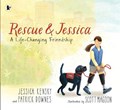 Rescue and Jessica: A Life-Changing Friendship | Kensky, Jessica ; Downes, Patrick | 