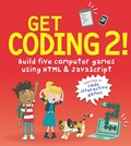 Get Coding 2! Build Five Computer Games Using HTML and JavaScript | David Whitney | 