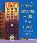 There's a Dinosaur on the 13th Floor | Wade Bradford | 