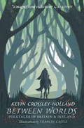 Between Worlds: Folktales of Britain & Ireland | Kevin Crossley-Holland | 