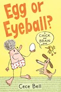 Chick and Brain: Egg or Eyeball? | Cece Bell | 