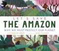 Let's Save the Amazon: Why we must protect our planet | Catherine Barr | 
