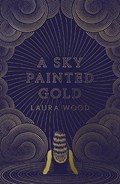 Sky Painted Gold | WOOD, Laura | 
