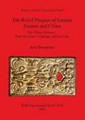 The Relief Plaques of Eastern Eurasia and China | John Boardman | 