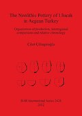 The Neolithic Pottery of Ulucak in Aegean Turkey | Ciler Cilingiroglu | 