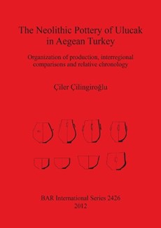 The Neolithic Pottery of Ulucak in Aegean Turkey