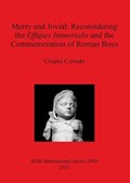 Merry and Jovial: Reconsidering the Effigies Immortalis and the Commemoration of Roman Boys | Crispin Corrado | 