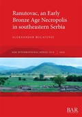 Ranutovac, an Early Bronze Age Necropolis in southeastern Serbia | Aleksandar Bulatovic | 