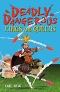 Deadly Dangerous Kings and Queens | Karl Shaw | 