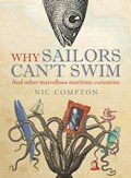 Why Sailors Can't Swim and Other Marvellous Maritime Curiosities | Nic Compton | 