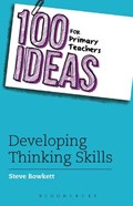 100 Ideas for Primary Teachers: Developing Thinking Skills | Steve Bowkett | 