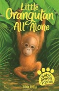 Baby Animal Friends: Little Orangutan All Alone | Tilda Kelly | 