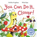 Little Bugs Big Feelings: You Can Do It Clover | Hollie Hughes | 