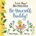 Little Bugs Big Feelings: Be Yourself Buddy | Hollie Hughes | 