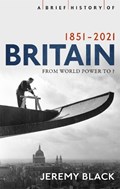 A Brief History of Britain 1851-2021 | Jeremy Black | 