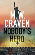 Nobody's Hero | M. W. Craven | 