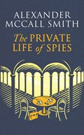 The Private Life of Spies | Alexander McCall Smith | 