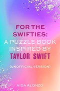 For The Swifties: A Puzzle Book Inspired by Taylor Swift (Unofficial Version) | Aida Alonzo | 