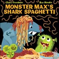Monster Max’s Shark Spaghetti | Claire Freedman | 