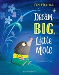 Dream big, little mole | Tom Percival | 