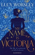 My Name Is Victoria | Lucy Worsley | 