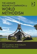 The Ashgate Research Companion to World Methodism | WILLIAM (THE MOUNT,  Essex, UK) Gibson ; Peter Forsaith ; Martin (Chair of the Methodist Church's Faith and Order Committee.) Wellings | 