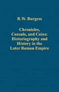 Chronicles, Consuls, and Coins: Historiography and History in the Later Roman Empire | R.W. Burgess | 