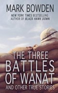 The Three Battles of Wanat | Mark Bowden | 